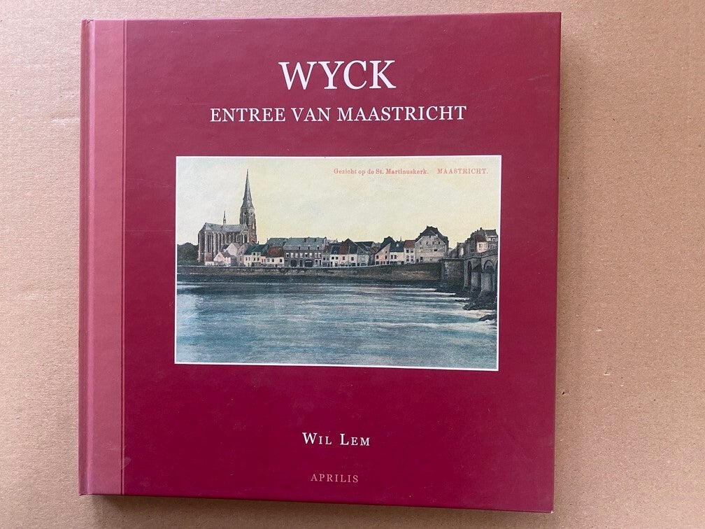 Wyck - Entree van Maastricht - Historische Foto's + Landkaarten