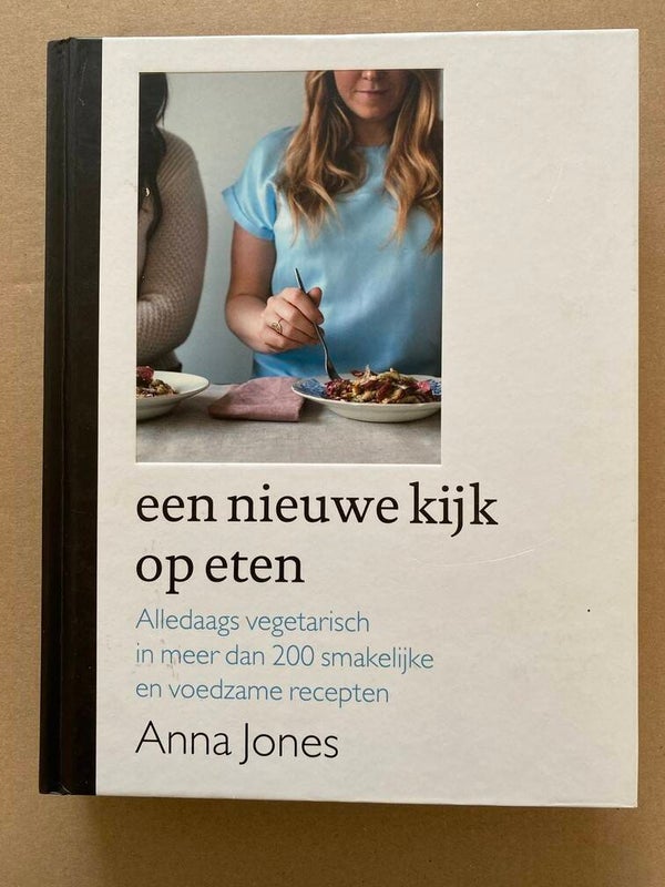 Een Nieuwe Kijk op Eten - 200 Smakelijke en voedzame recepten