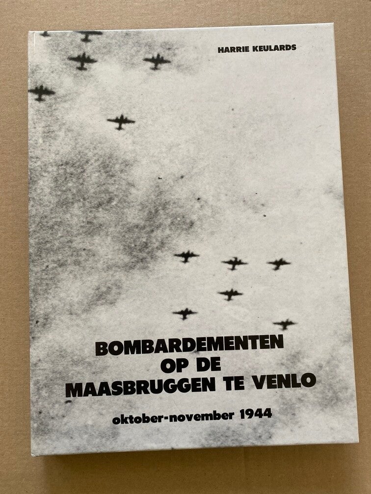 Bombardementen op de Maasbruggen te Venlo 1944 - NIEUW