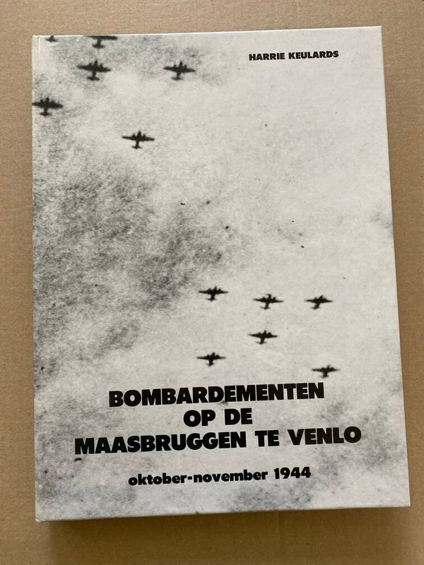 Bombardementen op de Maasbruggen te Venlo 1944 - NIEUW