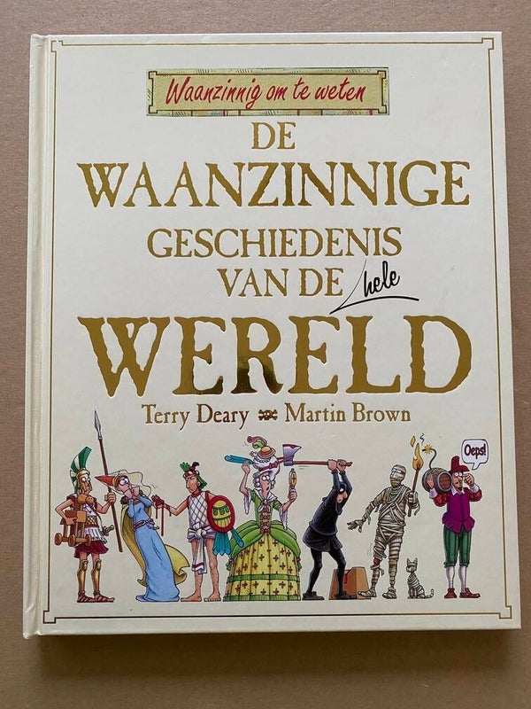De Waanzinnige Geschiedenis v.d. Hele Wereld - 10+ NIEUW