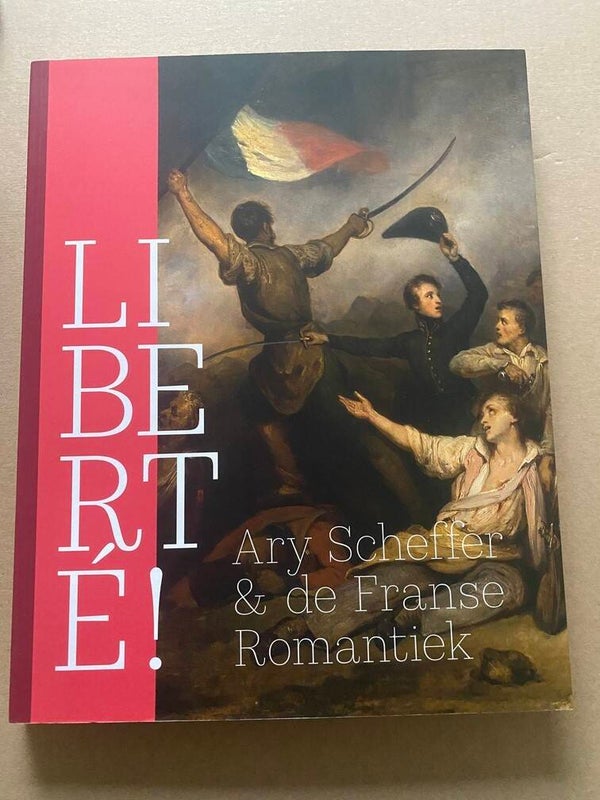 LIBERTÉ! Ary Scheffer & de Franse Romantiek - NIEUW