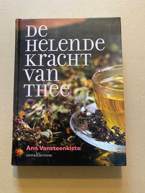 De Helende Kracht van Thee - Recepten - Kruiden - Leefwijze