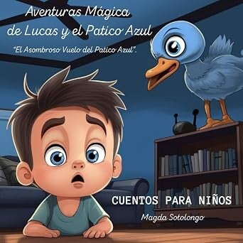 Portada de Aventuras Mágicas de Lucas y el Patico Azul: El Asombroso vuelo del Patico Azul, de Magda Sotolongo