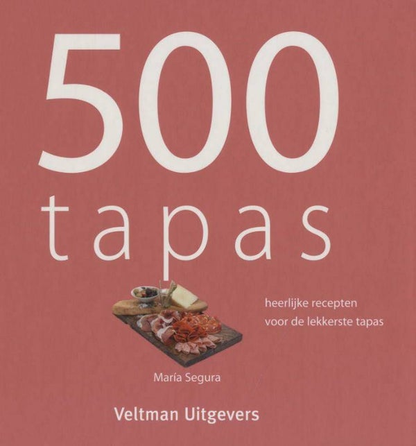 500 Tapas  heerlijke recepten voor de lekkerste tapas Segura, Maria