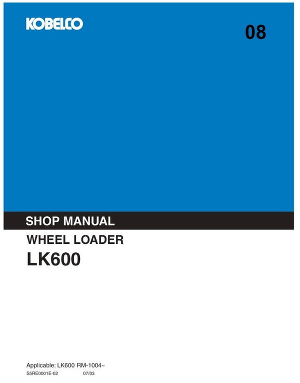 KB  08 Kobelco LK600 Wheel Loader Workshop Repair Manual 611 pages