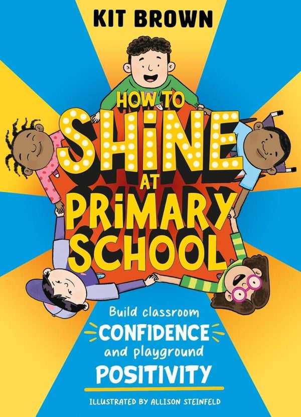 How to Shine at Primary School: Build Classroom Confidence & Playground Positivity