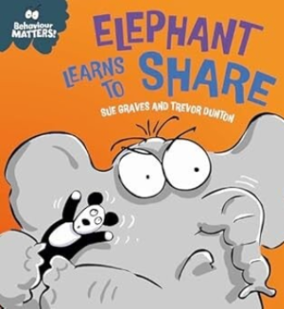 Behaviour Matters! Elephant Learns To Share: A book about Sharing