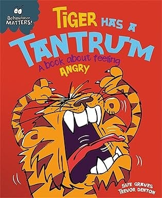 Behaviour Matters! Tiger Has A Tantrum: A book about feeling Angry