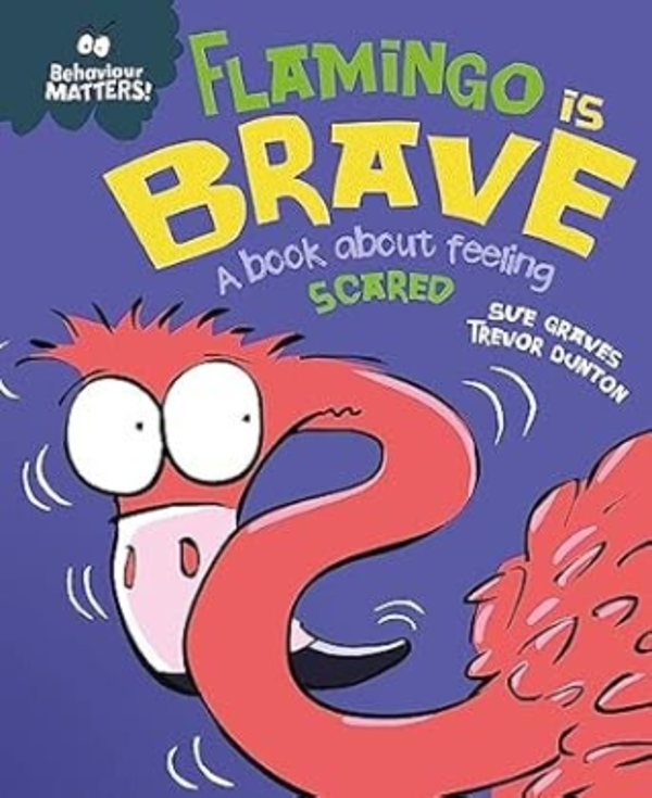 Behaviour Matters! Flamingo Is Brave: A book about feeling Scared