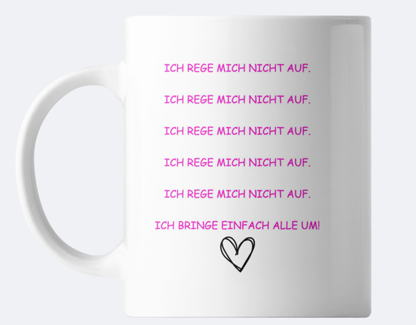 Tasse ,,Ich rege mich nicht auf''