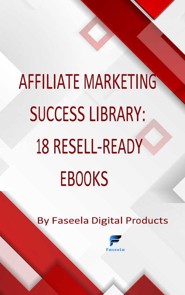 Affiliate Marketing Success Library: 18 Resell-Ready E-books
