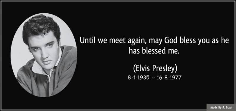 846000181-quote-until-we-meet-again-may-god-bless-you-as-he-has-blessed-me-elvis-presley-148546_resultaat-4.jpg