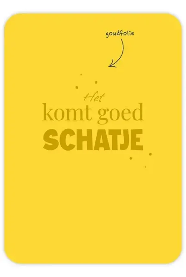 Het komt goed schatje