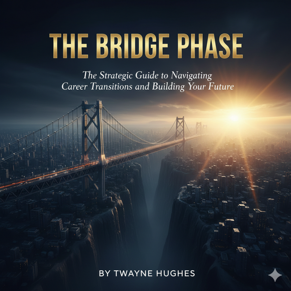 THE BRIDGE PHASE: The Strategic Guide to Navigating Career Transitions and Building Your Future