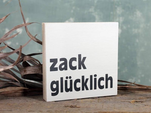 Holzschild - zack glücklich  - 10x10cm