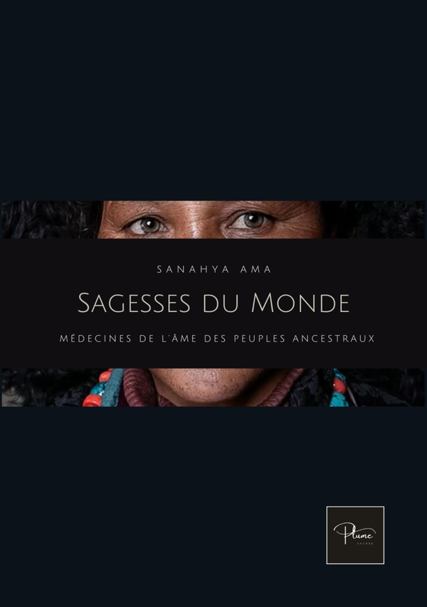 Sagesses du monde : Médecines de l'âme des peuples ancestraux