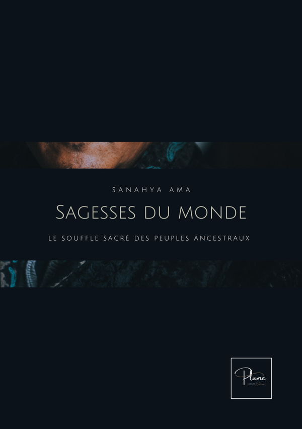 Sagesses du monde : Le souffle sacré des peuples ancestraux