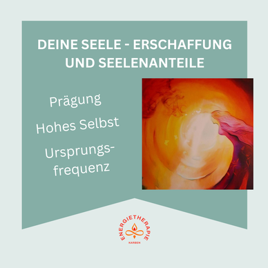 Energietherapie Karben - Deine Seele .- Erschaffung und Anteile