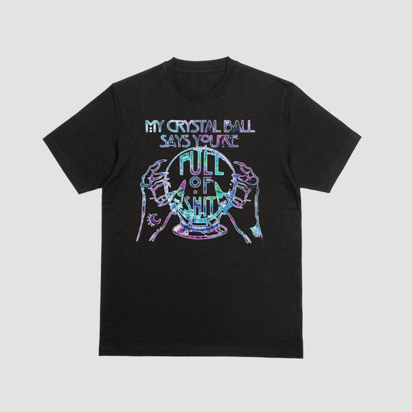 My Crystal Ball Says You're Full of Shit Tshirt