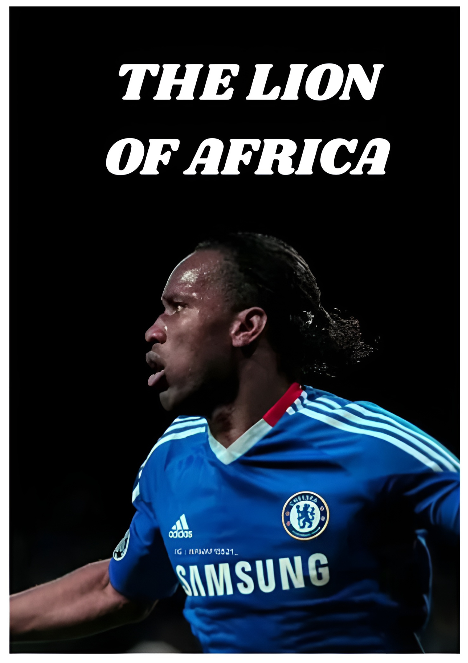 Didier Drogba: THE LION OF AFRICA