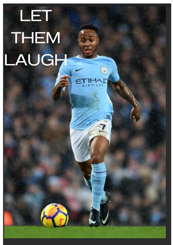 Raheem Sterling: "LET THEM LAUGH''