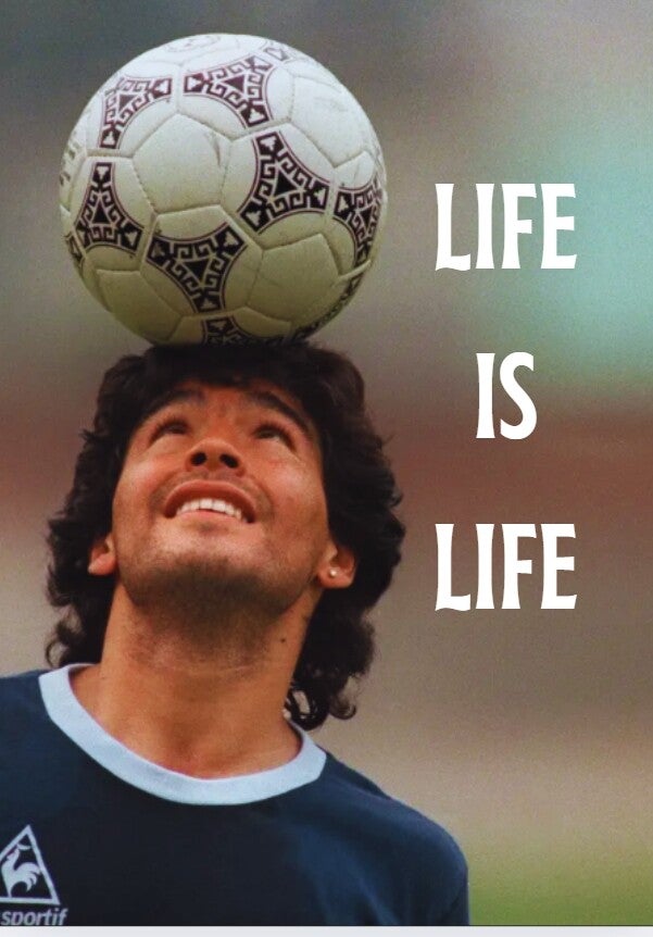 Diego Maradona: LIFE IS LIFE