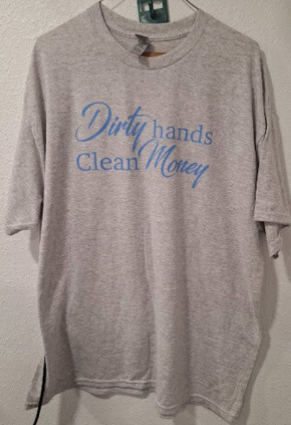 Dirty Hands Clean Money shirt