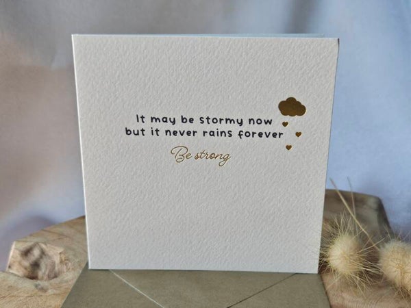 Kaart ~ It may be stormy now, but it never rains forever
