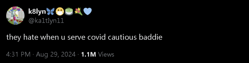 A screenshot of a tweet by @Ka1tIlyn11 that reads: they hate whne u serve covid cautious baddie.