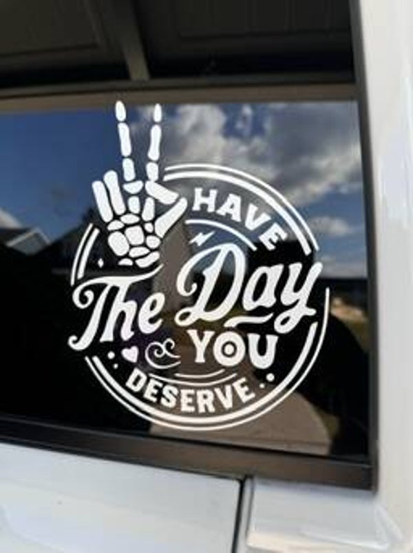 HAVE THE DAY YOU DESERVE