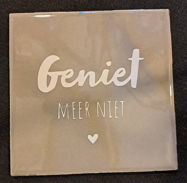 tegeltje Geniet meer niet