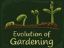 Evolution of gardening