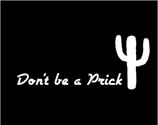 Don't be a Prick Premium Vinyl Funny Decal