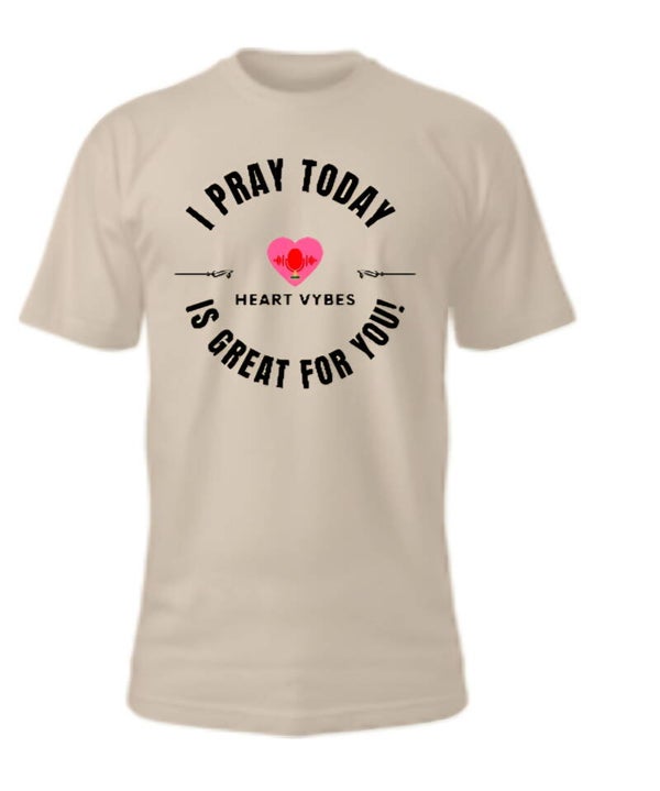 I Pray Today Is Great For You shirt