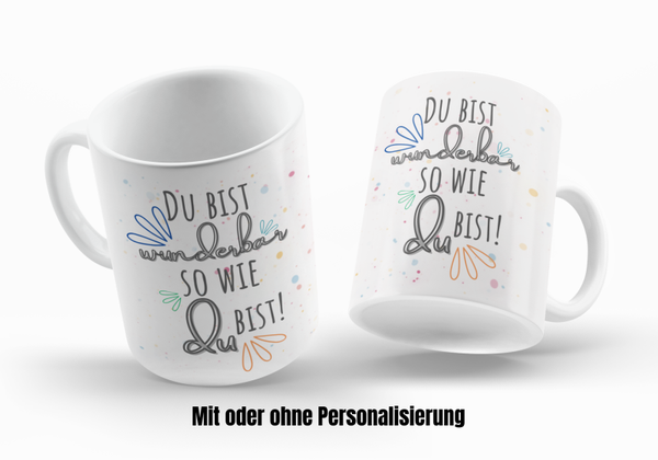 Motiv Kaffee Becher / Tasse - Du bist wunderbar so wie du bist - mit und ohne Personalisierung