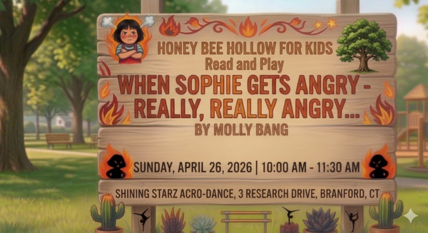 Read and Play - When Sophie Gets Angry, Really, Really Angry, by Molly Bang Sunday, April 26, 2026 | 10:00 AM to 11:30 AM | Shining Starz Acro-Dance.  3 Research Drive, Suite 8, Branford