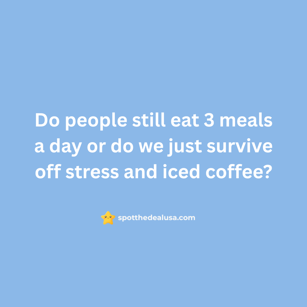 Meme text reads: “Do people still eat 3 meals a day or do we just survive off stress and iced coffees?