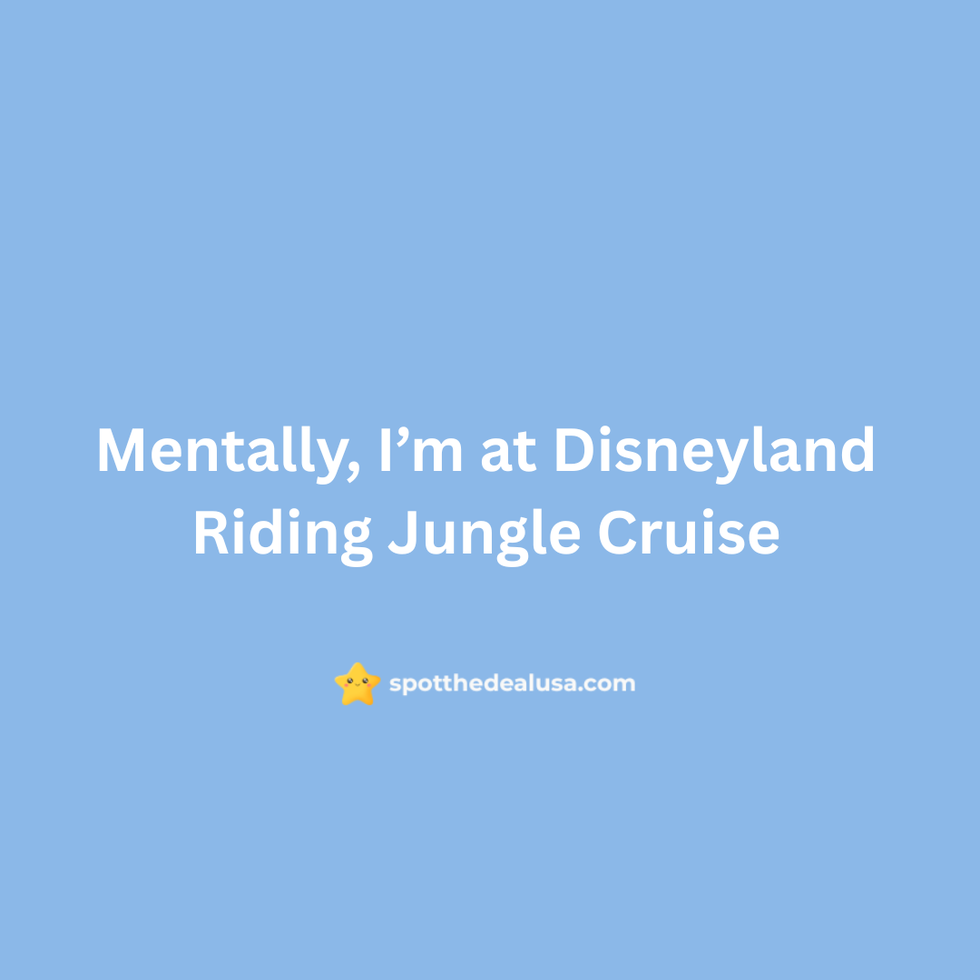 Meme text reads: “Mentally I’m at Disneyland riding Jungle Cruise” with a relaxed or vintage ride-themed background.