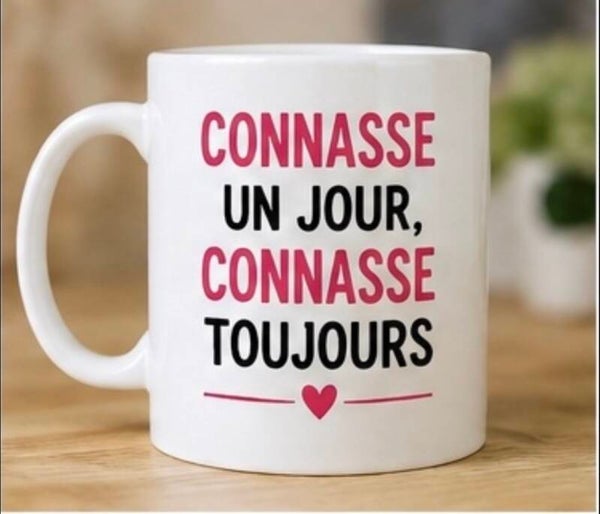 Mug : Connasse un jour, connasse toujours