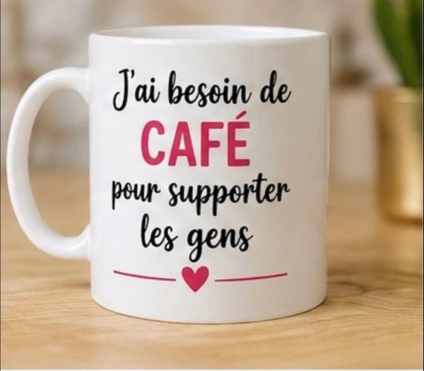 Mug : J’ai besoin de café pour supporter les gens.
