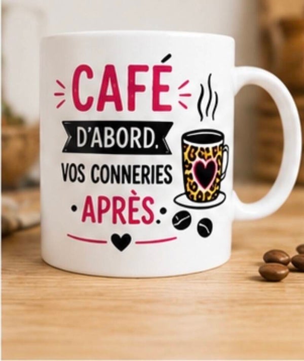 Mug ; Café d'abord vos conneries après.