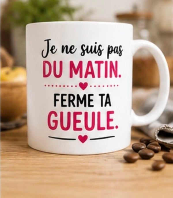 Mug ; Je ne suis pas du matin. Ferme ta gueule.