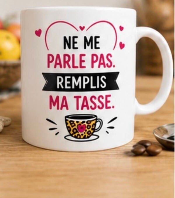 Mug ; Ne me parle pas remplis ma tasse.