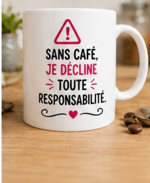 Mug ; Sans café je décline toute responsabilité.