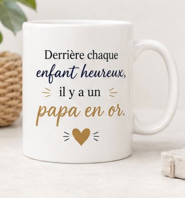 Mug ; Derrière chaque enfant heureux, il y a un papa en or.