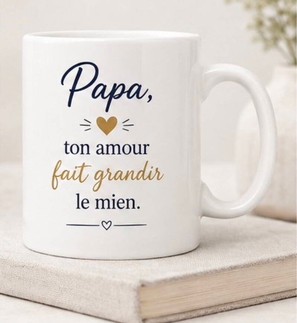 Mug ; Papa, ton amour fait grandir le mien.