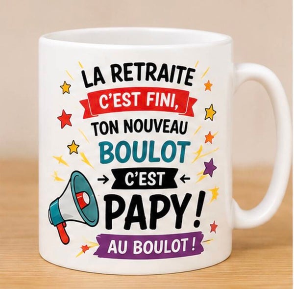 Mug ; La retraite c'est fini, ton nouveau boulot c'est PAPY !
