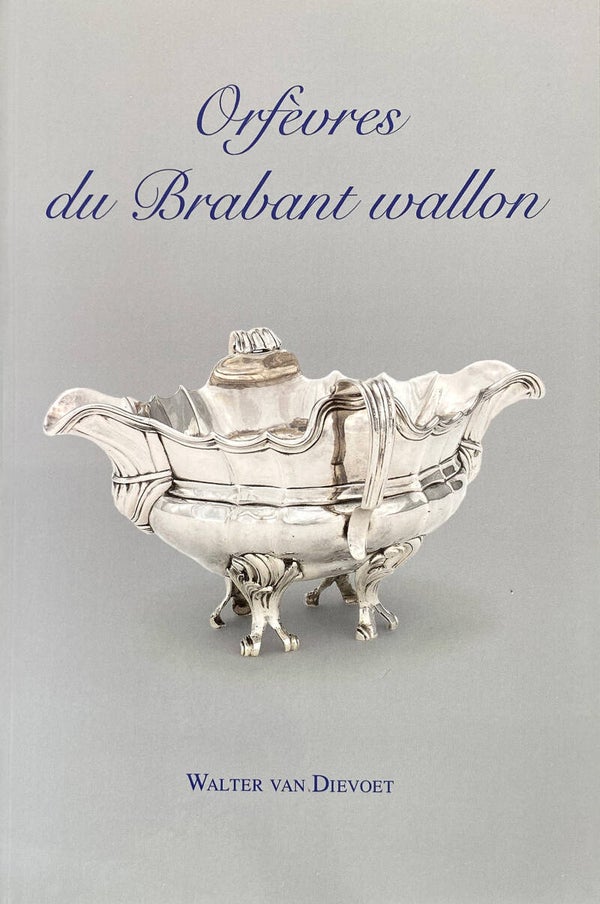 Orfèvres du Brabant wallon au dix-huitième siècle (Nivelles, Wavre, Jodoigne)