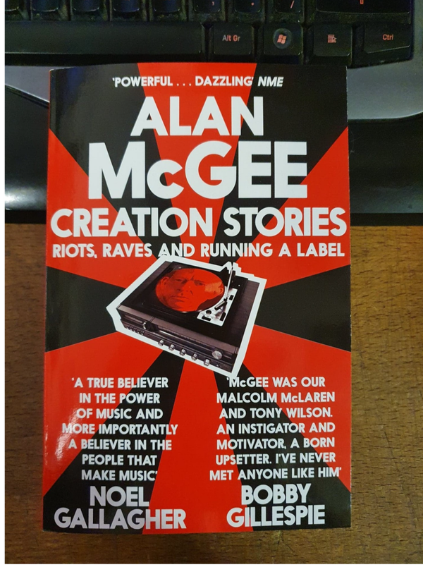 Creation Stories-Riots Raves and Running a Label .by Alan McGee
